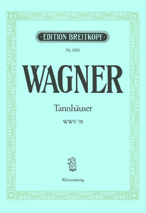 Tannhaeuser and the Minstrel Contest at Wartburg Castle WWV 70, Romantic Opera in 3 acts, Vocal Score