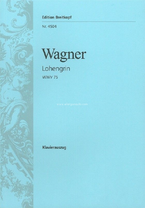 Lohengrin WWV 75, Romantic Opera in 3 acts, Klavierauszug