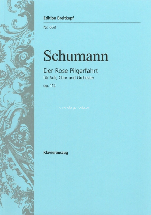 Der Rose Pilgerfahrt Op. 112, Fairy Tale after a Poem by Moritz Horn, Piano Vocal Score