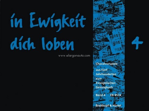 in Ewigkeit dich loben Bd. 4, Chorale Preludes from 5 Centuries to the Evang. Gesangbuch, organ