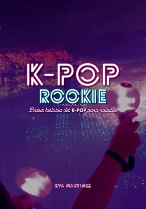 K-pop Rookie: Breve historia del K-pop para novatos. 9788418898037