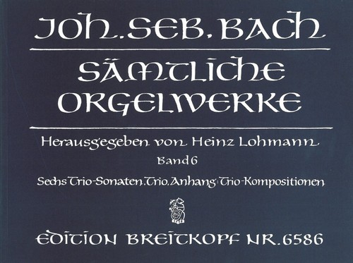 Complete Organ Works, Book 6: Sechs Trio-Sonaten / Trio / Anhang: Trio-Kompositionen (Lohmann Edition)