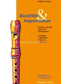 Blockflöte & Improvisation: Formen und Stile durch die Jahrhunderte. Modelle, Methodik, Theorie, Übungen