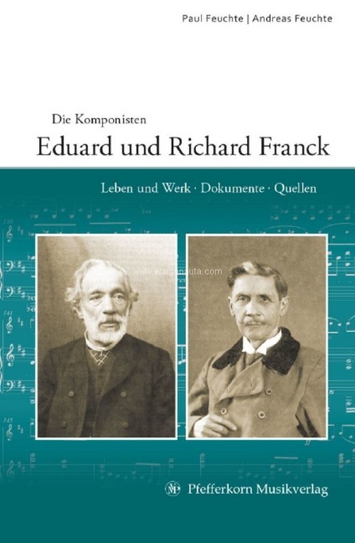 Die Komponisten Eduard und Richard Franck: Leben und Werk. Dokumente. Quellen