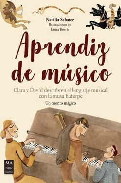 Aprendiz de músico: Clara y David descubren el lenguaje musical con la musa Euterpe. Un cuento mágico. 9788418703294