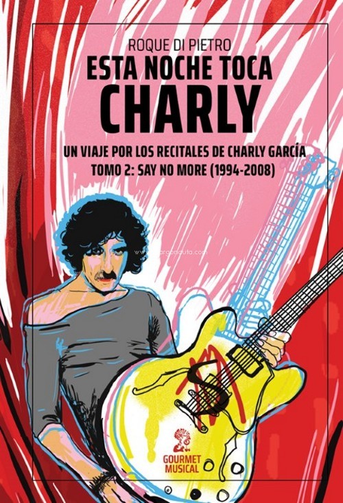 Esta noche toca Charly. Un viaje por los recitales de Charly García. Tomo 2: Say no More (1994-2008). 9789873823626