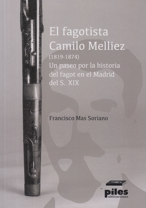 El fagotista Camilo Melliez (1819-1874). Un paseo por la historia del fagot en el Madrid del siglo XIX. 9788417195243 El fagotista Camilo Melliez (1819-1874). Un paseo por la historia del fagot en el Madrid del siglo XIX. 9788417195243