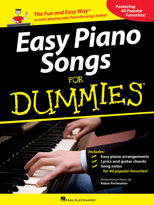 Easy Piano Songs for Dummies: The Fun and Easy Way to Start Playing Your Favorite Songs Today!