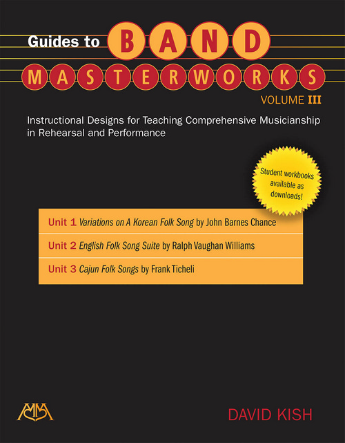 Guides to Band Masterworks, Volume III: Instructional Designs for Teaching Comprehensive Musicianship in Rehearsal and Performance. 9781574633863