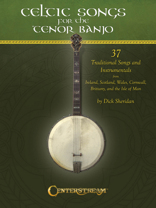 Celtic Songs for the Tenor Banjo: 37 Traditional Songs & Instrumentals. 9781574242966