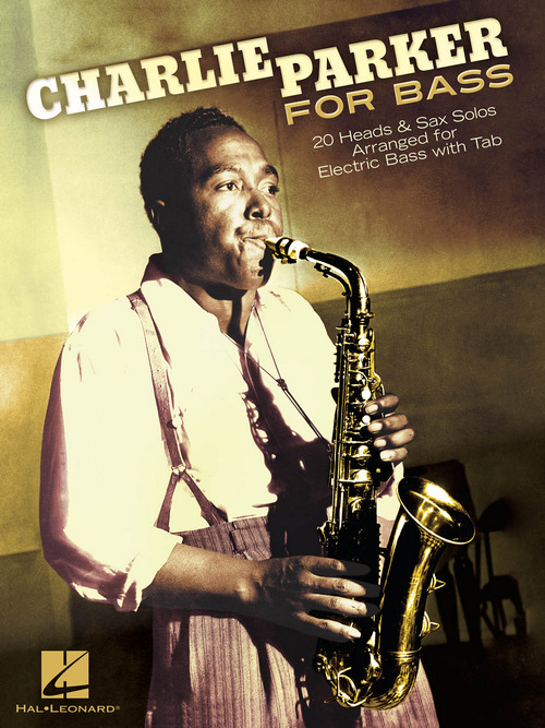 Charlie Parker for Bass: 20 Heads & Sax Solos Arranged for Electric Bass with Tab. 9781480385139