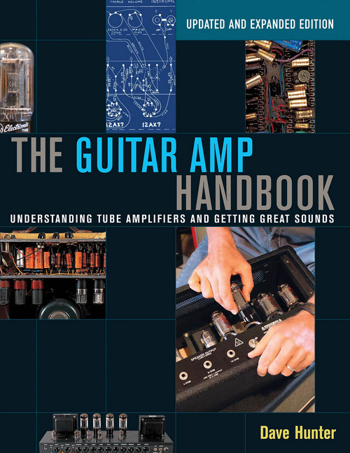 The Guitar Amp Handbook: Understanding Tube Amplifiers and Getting Great Sounds, Updated Edition