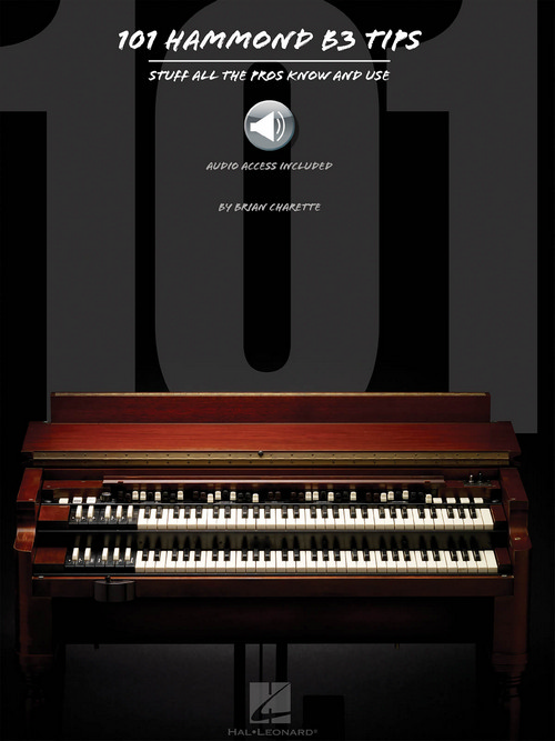 101 Hammond B-3 Tips: Stuff All the Pros Know and Use. 9781480393707