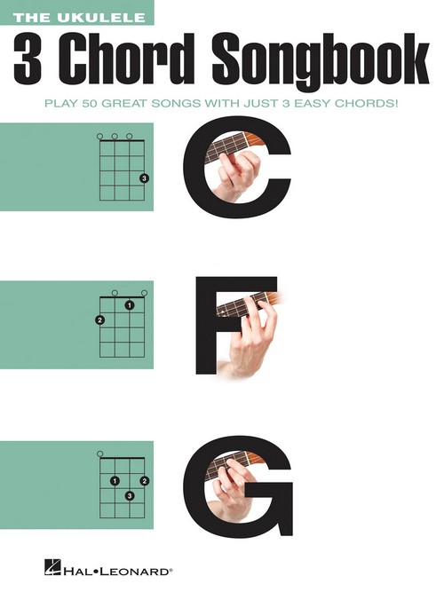 The Ukulele 3 Chord Songbook: Play 50 Great Songs with Just 3 Easy Chords!