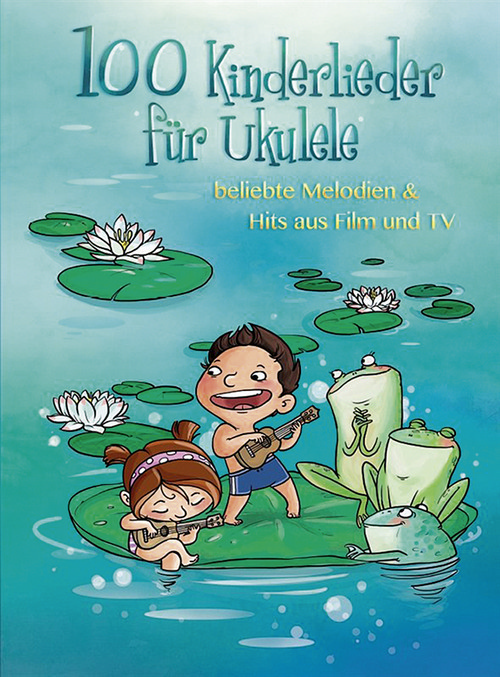 100 Kinderlieder für Ukulele, beliebte Melodien & Hits aus Film und TV. 9783865438836