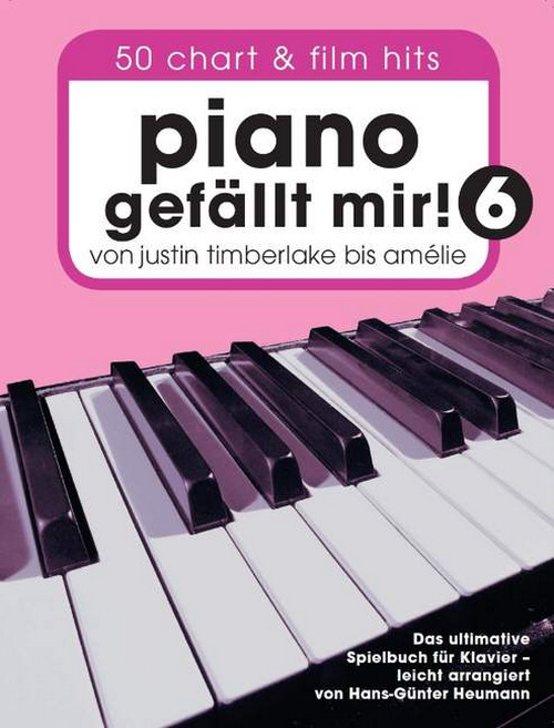 Piano gefällt mir! 6 Band 6, 50 Chart & Film Hits von Justin Timberlake bis Amélie