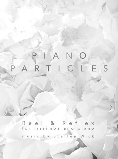 Piano Particles: Reel & Reflex, for Marimba and Piano