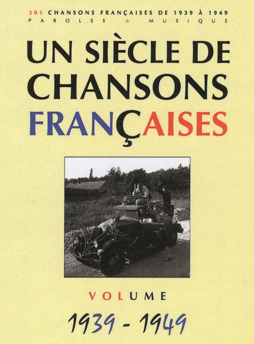 Un siècle de chansons françaises, 1939-1949 (paroles & musique). 98102