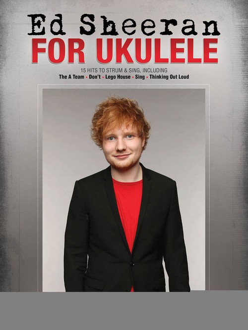 Ed Sheeran for Ukulele: 15 Hits to strum & sing