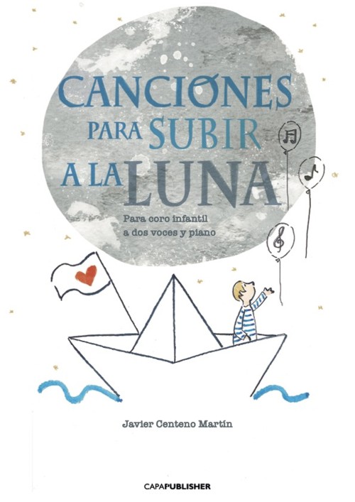 Canciones para subir a la luna, para coro infantil dos voces y piano. 9788409414161