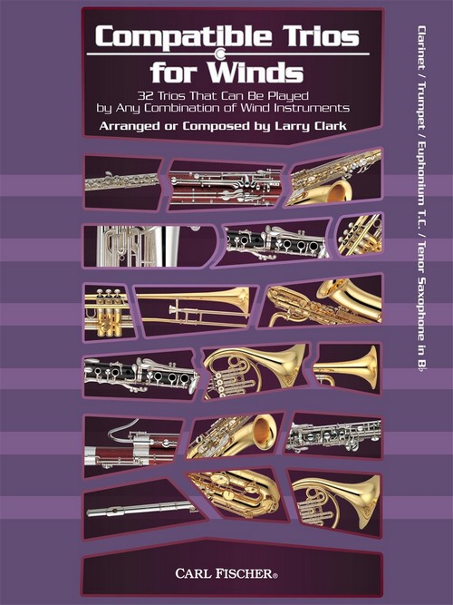 Compatible Trios for Winds: 32 Trios that can be played by any combination of wind instruments, Clarinet, Trumpet, Euphonium or Tenor Saxophone