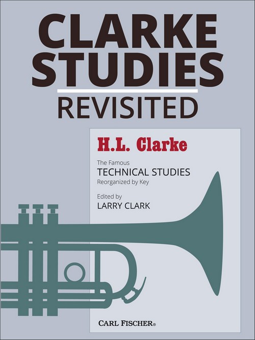 Clarke Studies Revisited: The Famous Technical Studies Reorganized by Key, for Trumpet