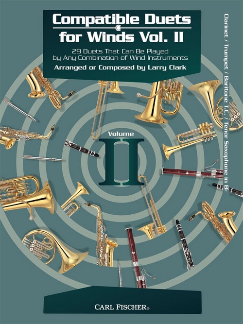 Compatible Duets for Winds Volume II: 29 Duets That Can Be Played by Any Combination of Wind Instruments, Clarinet, Trumpet, Baritone or Tenor Saxophone