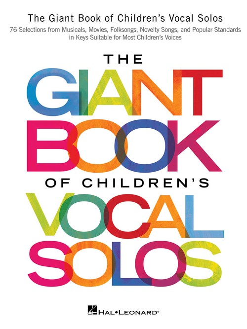 The Giant Book of Children's Vocal Solos: 76 Selections from Musicals, Movies, Folksongs, Novelty Songs, and Popular Standards, Vocal and Piano. 9781495051531