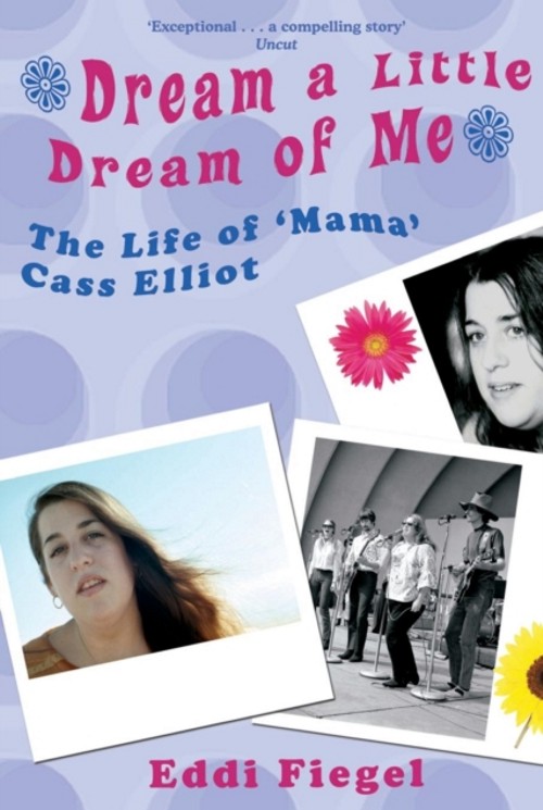 Dream a Little Dream of Me : The Life of "Mama" Cass Elliot