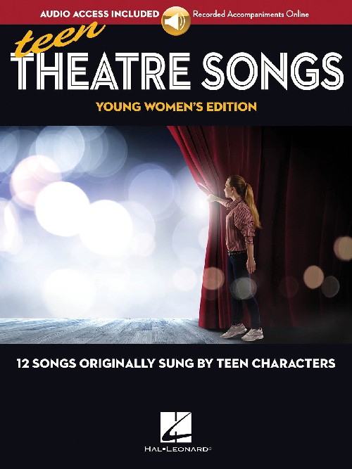 Teen Theatre Songs: Young Women's Edition: 12 Songs Originally Sung by Teen Characters, for Women's Choir