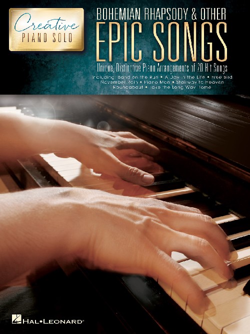 Bohemian Rhapsody & Other Epic Songs: Creative Piano Solo - Unique, Distinctive Piano Solo Arrangements of 20 Hit Songs