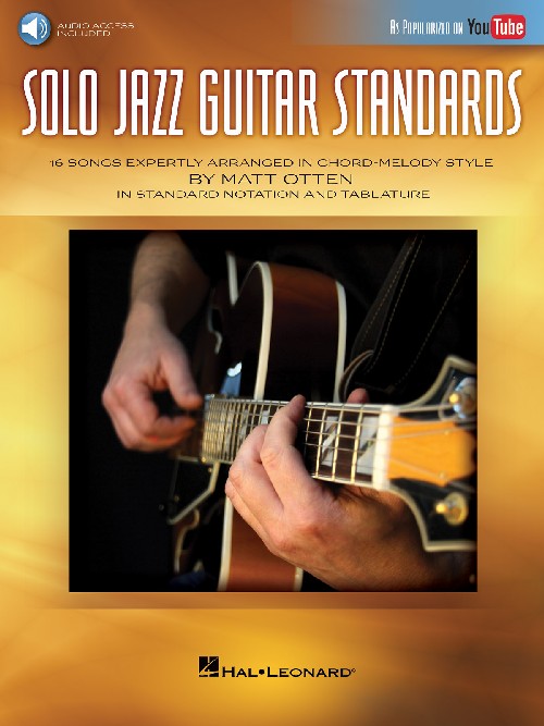 Solo Jazz Guitar Standards: 16 Songs Expertly Arranged in Chord-Melody Style As Popularized on YouTube!