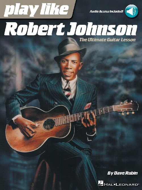 Play Like Robert Johnson: The Ultimate Guitar Lesson. 9781495076664