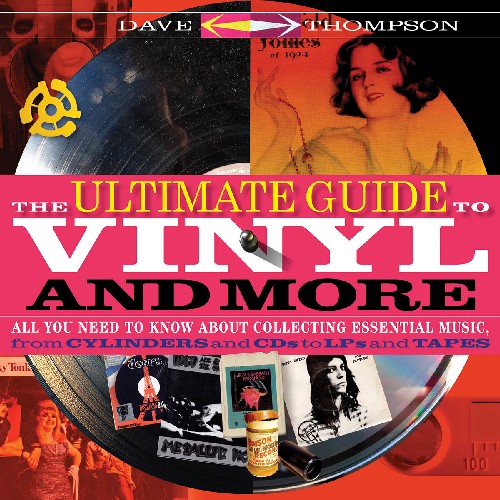 The Ultimate Guide to Vinyl and More: All You Need to Know About Collecting Essential Music, from Cylinders and CDs to LPs and Tapes. 9781617136863